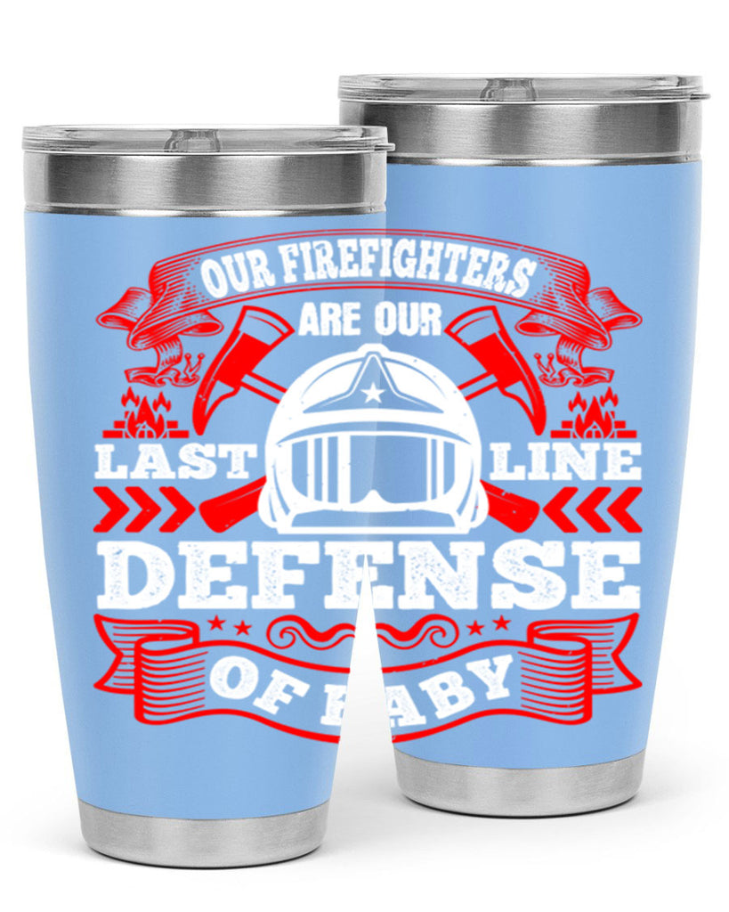 Our firefighters are our last line of defense baby Style 44#- fire fighter- tumbler