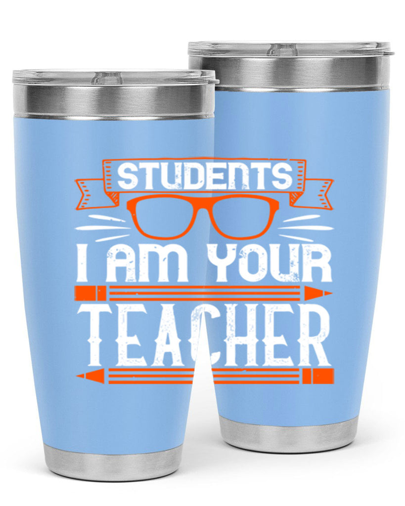 Students I am your teacher Style 20#- teacher- tumbler