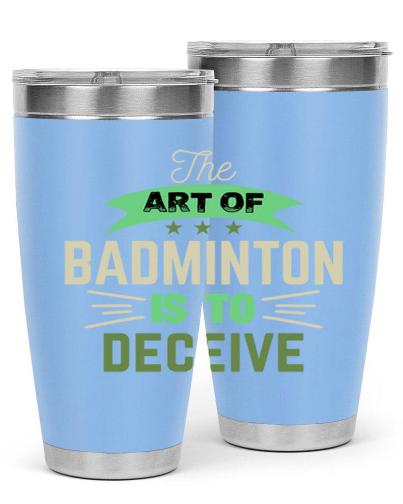The art of BADMINTON IS TO deceive 219#- badminton- Tumbler