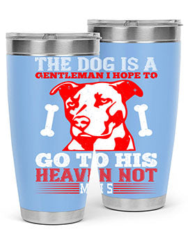 The dog is a gentleman I hope to go to his heaven not mans Style 160#- dog- Tumbler