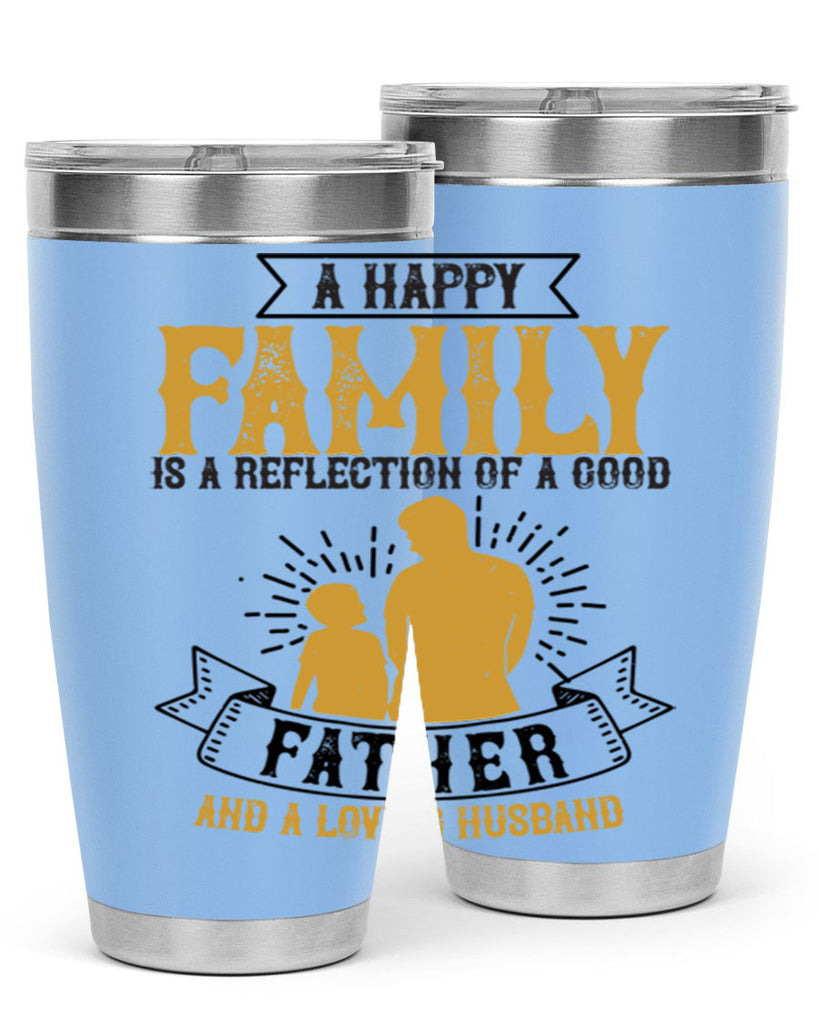 a happy family is a reflection of a good father and a loving husband 200#- fathers day- Tumbler