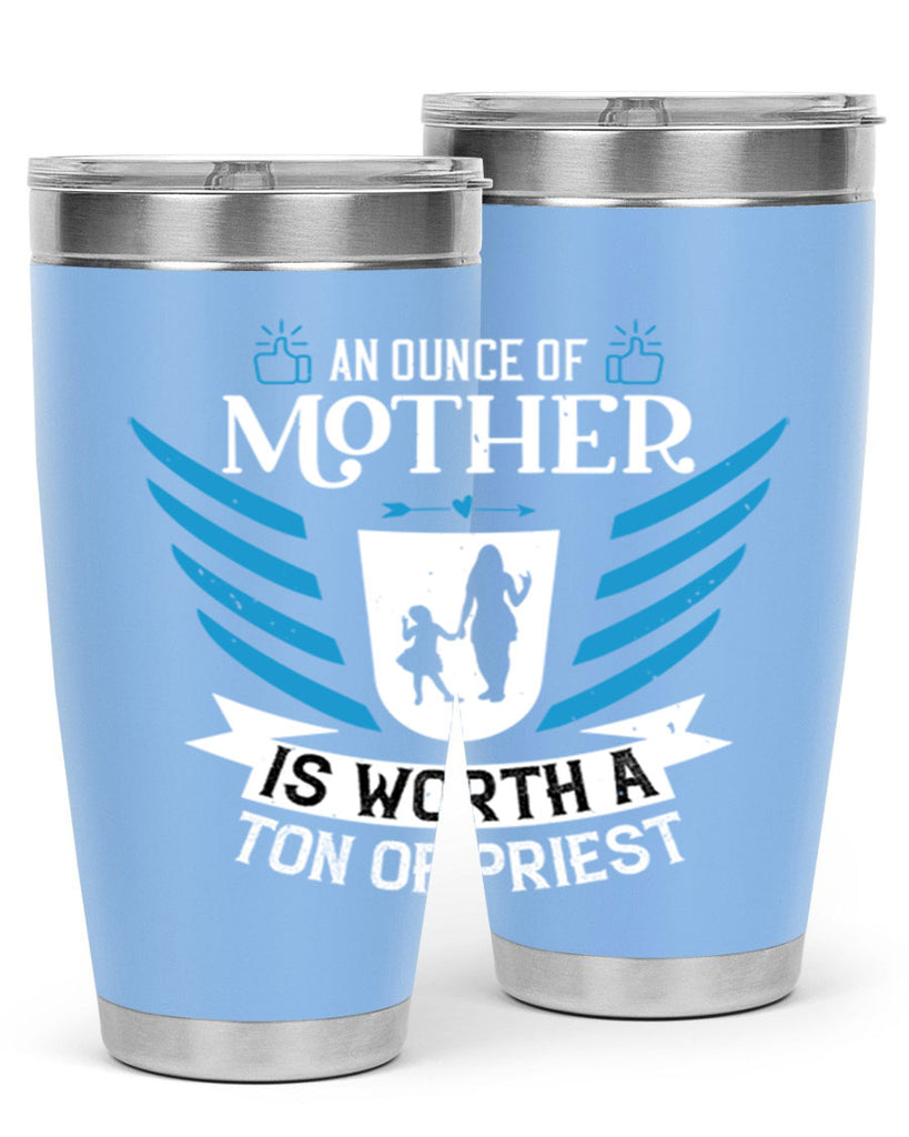 an ounce of mother is 92#- mothers day- Tumbler
