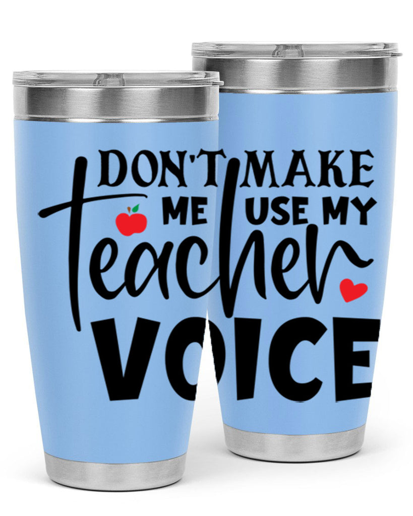 dont make me use my teacher voice Style 182#- teacher- tumbler