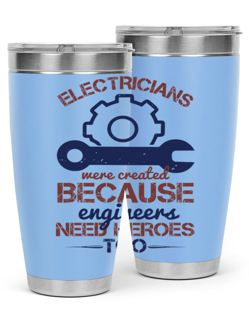 electricians were created beacuse ever engineers need heroes too Style 66#- engineer- tumbler