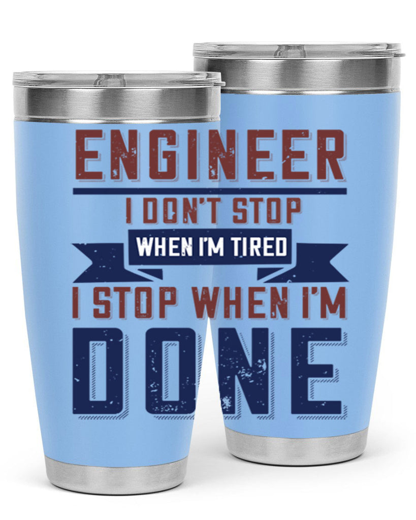 engineer i dont stop when im tired i stop when im done Style 65#- engineer- tumbler