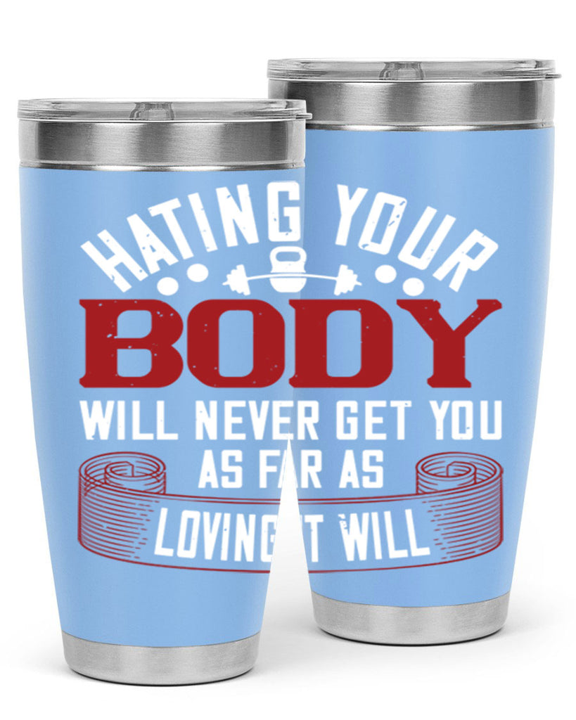 hating your body will naver get you as far as loving it will 93#- gym- Tumbler