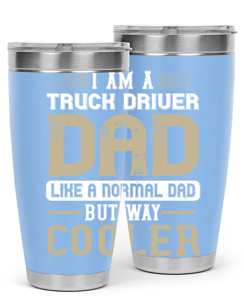 i am a truck driver dad like a normal dad but way cooler Style 48#- truck driver- tumbler