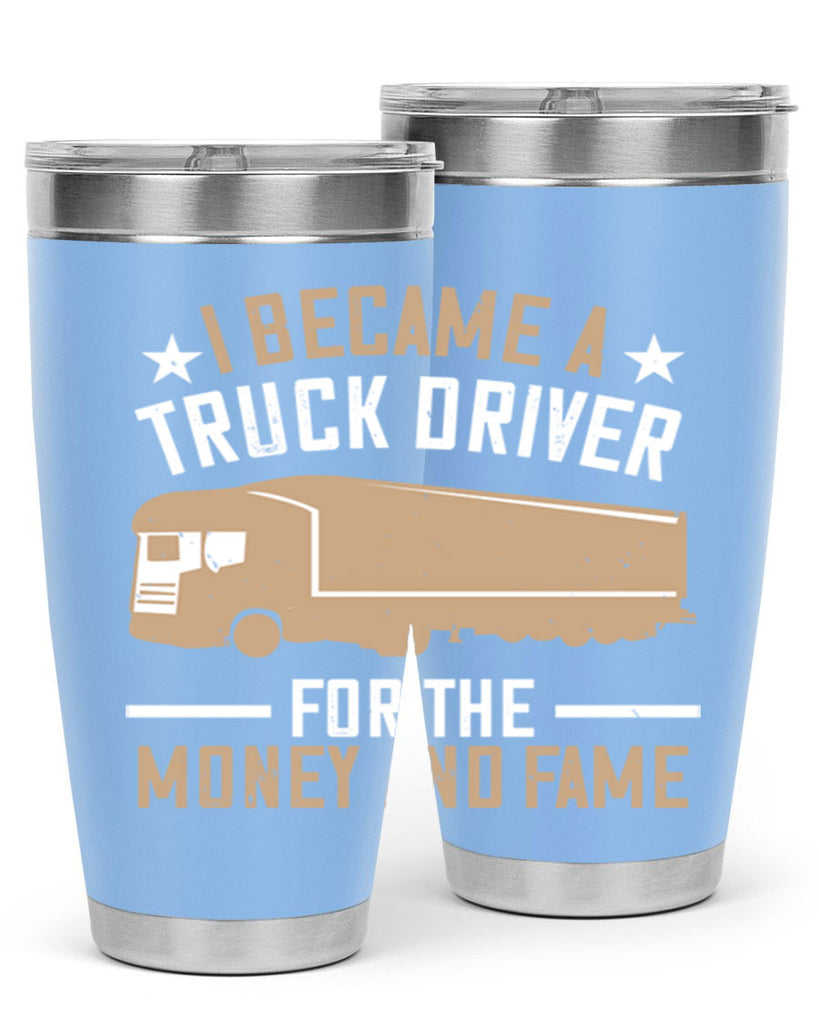 i became a truck driver for the money and fame Style 45#- truck driver- tumbler