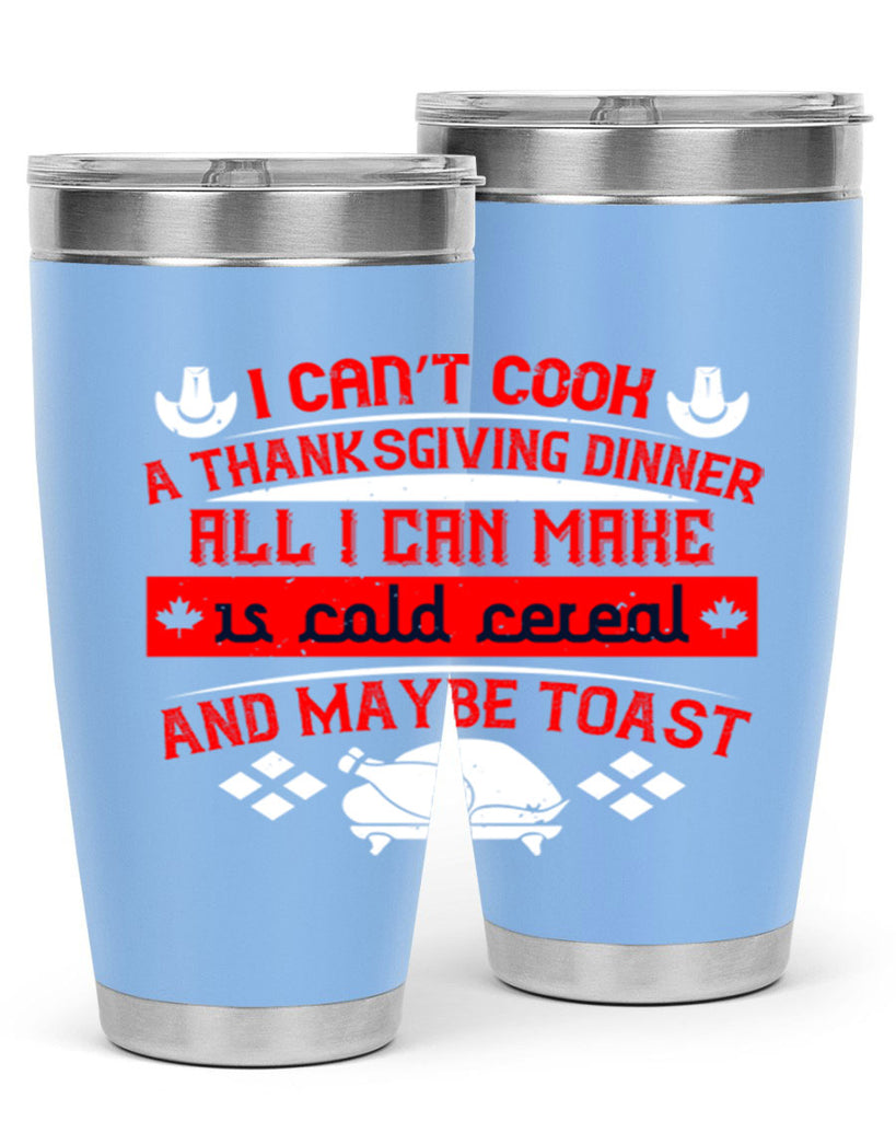 i can’t cook a thanksgiving dinner all i can make is cold cereal and maybe toast 31#- thanksgiving- Tumbler