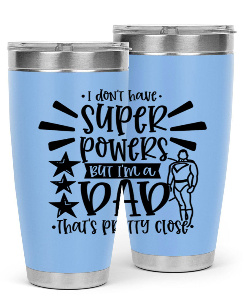 i dont have super powers but im a dad 45#- fathers day- Tumbler