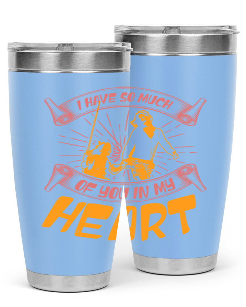 i have so much of you in my hart 64#- mothers day- Tumbler