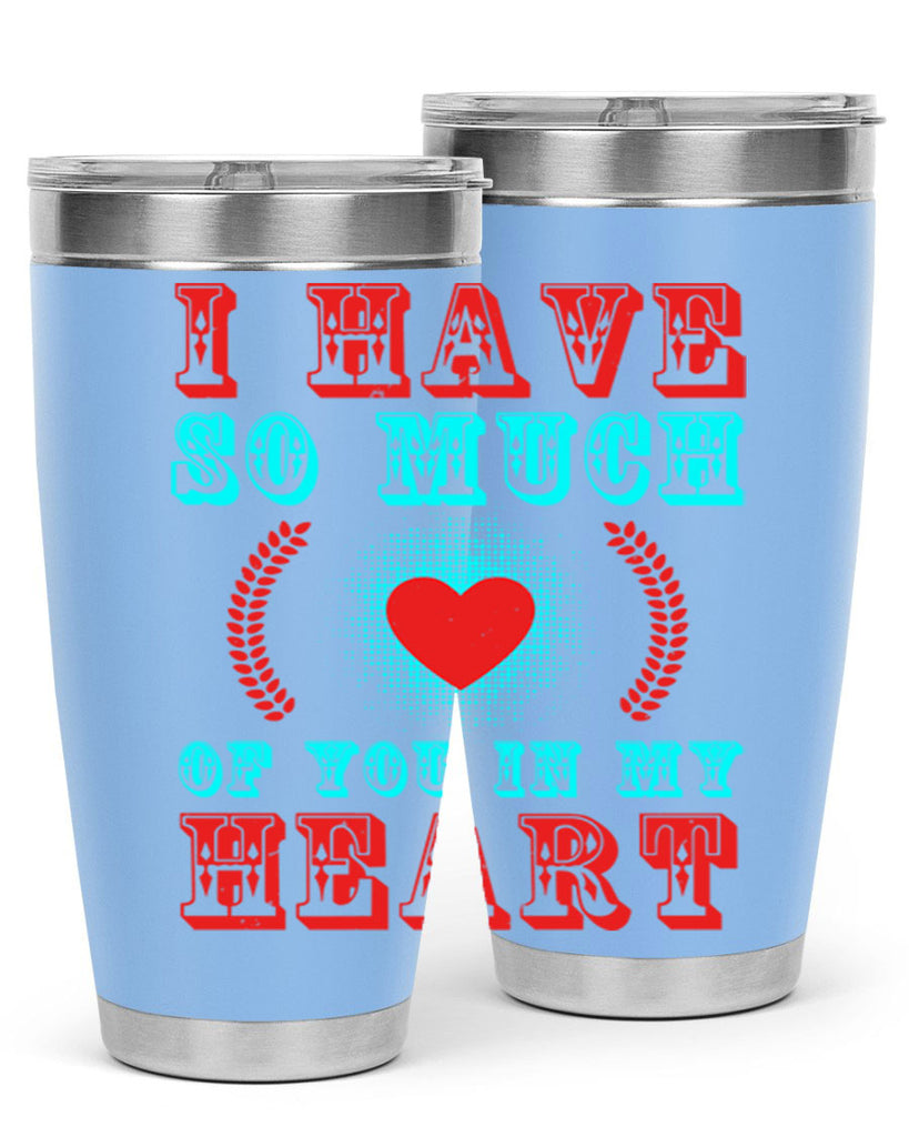 i have so much of you in my heart 66#- mothers day- Tumbler