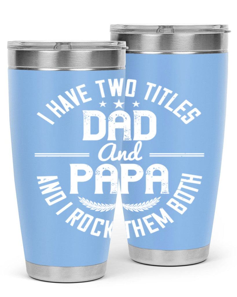 i have two titles dad and papa i rock them both 243#- fathers day- Tumbler