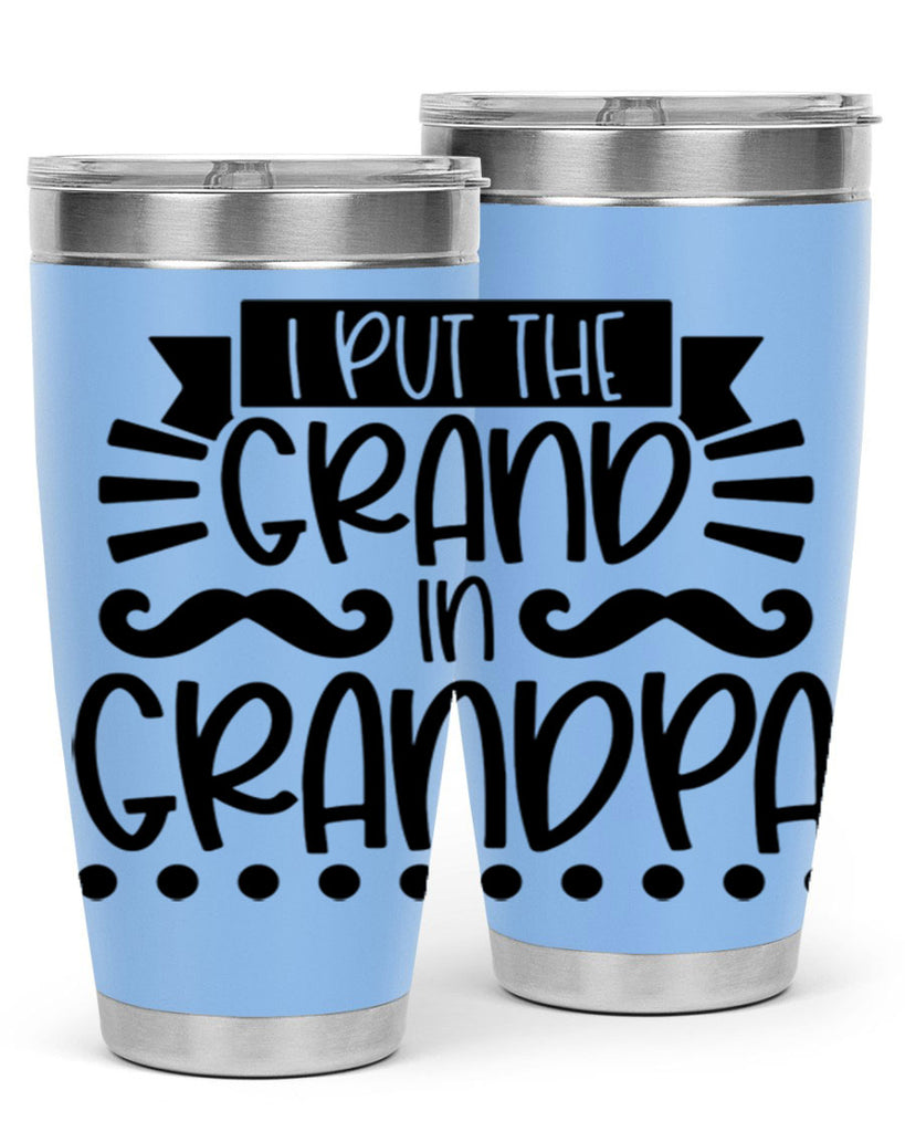 i put the grand in grandpa 36#- fathers day- Tumbler