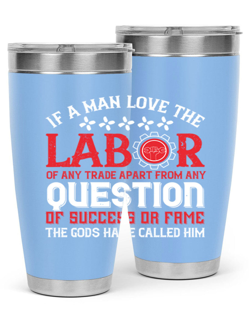 if a man love the labor of any trade apart from any question of success 36#- labor day- Tumbler