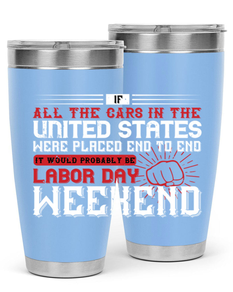 if all the cars in the united states were placed end to end 35#- labor day- Tumbler