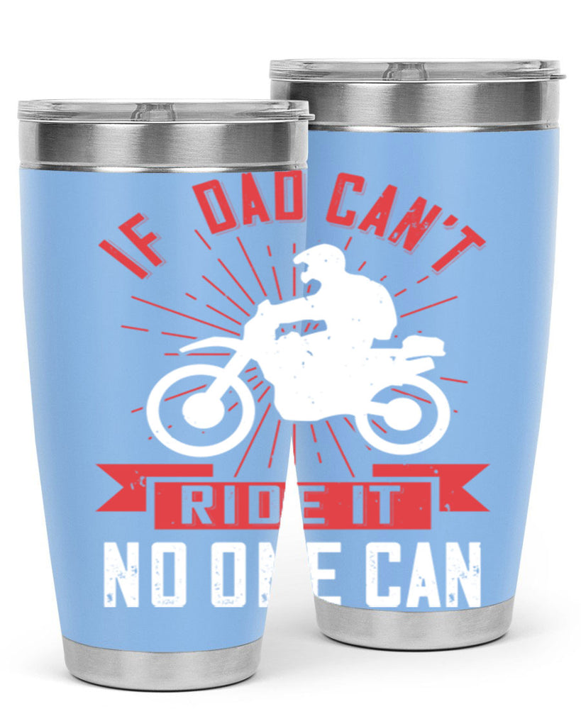 if dad cant ride it no one can 226#- fathers day- Tumbler