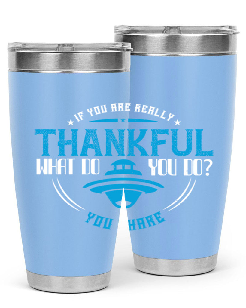 if you are really thankful what do you do you share 28#- thanksgiving- Tumbler