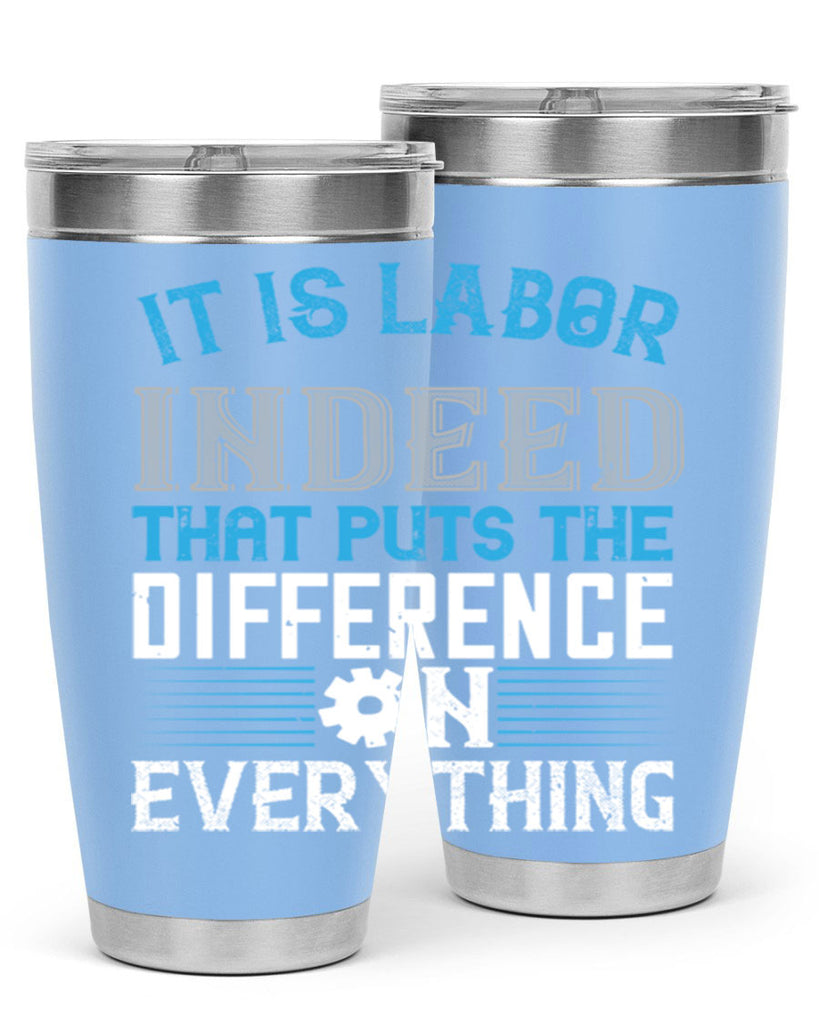it is labor indeed that puts the difference on everything 34#- labor day- Tumbler