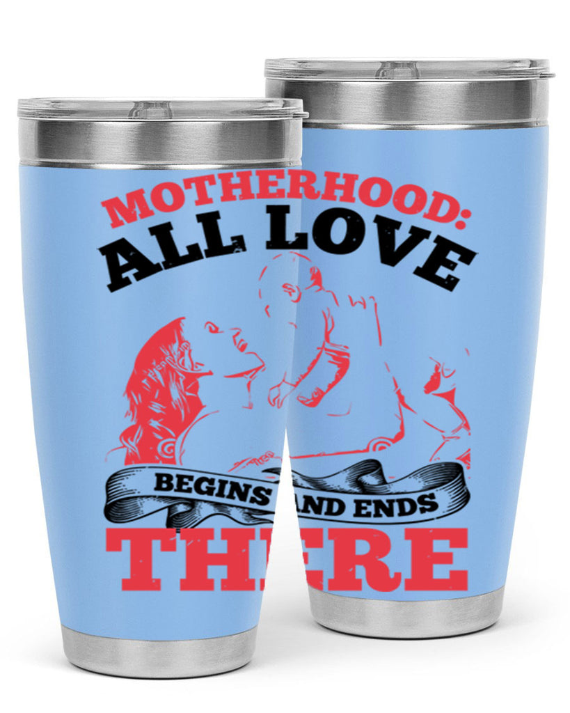 motherhood all love begins and ends there 44#- mothers day- Tumbler