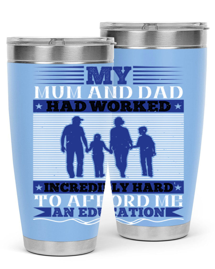 my mum and dad had worked incredibly hard to afford me an education 37#- Parents Day- Tumbler