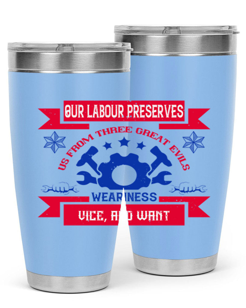 our labour preserves us from three great evils — weariness vice and want 2#- labor day- Tumbler
