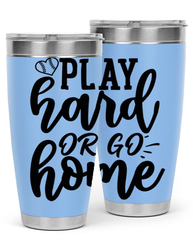 play hard or go home 2279#- softball- Tumbler