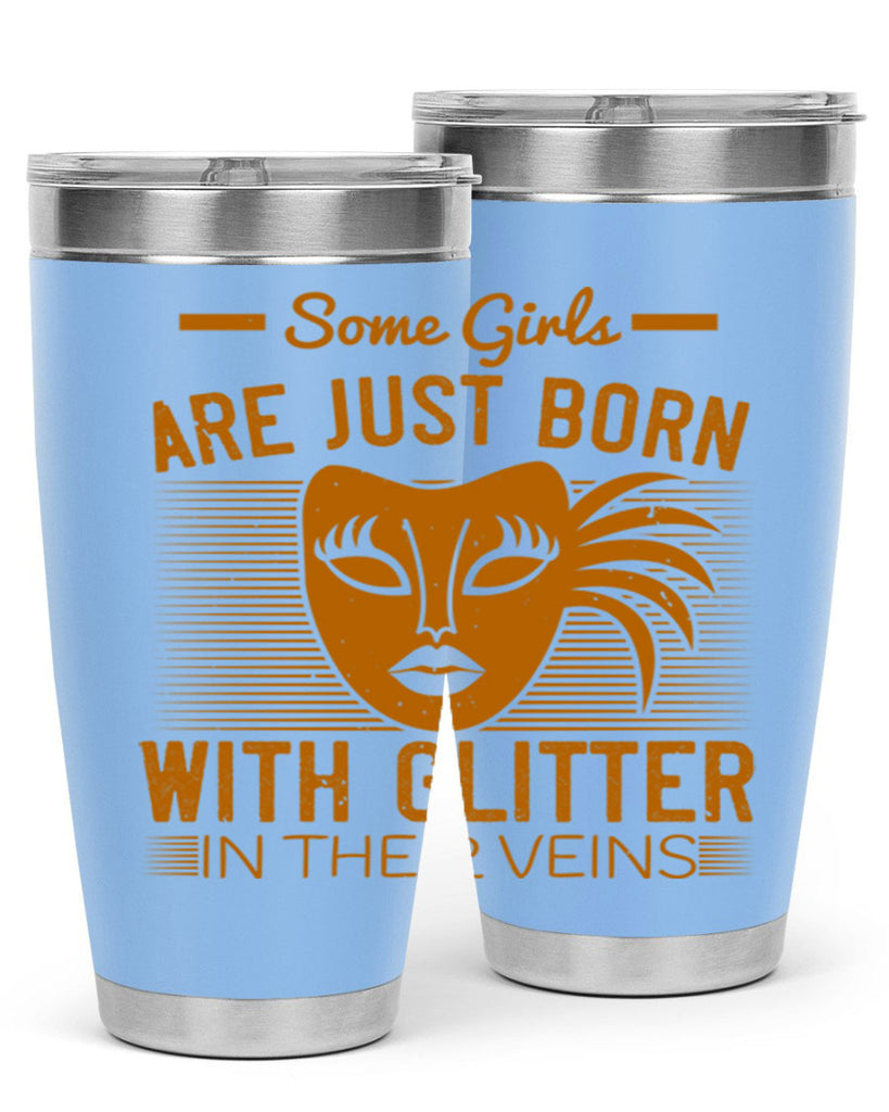some girls are just born with glitter in their veins 37#- mardi gras- Tumbler