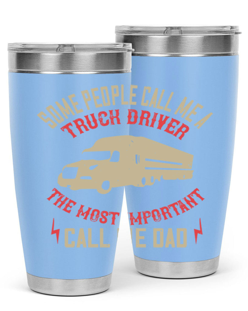 some people call me a truck driver the most important call me dad Style 23#- truck driver- tumbler