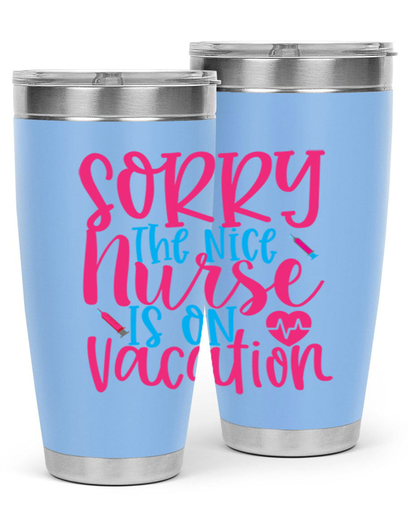 sorry the nice nurse is on vacation Style Style 29#- nurse- tumbler