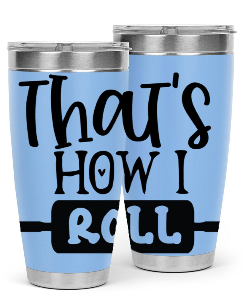 thats how i roll 77#- kitchen- Tumbler