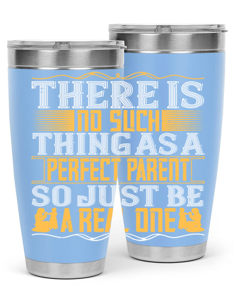 there is no such thing as a perfect parent so just be a real one 15#- Parents Day- Tumbler
