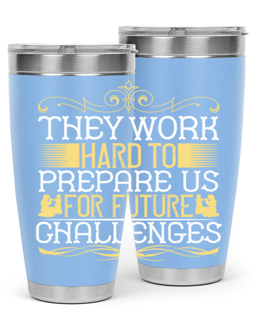 they work hard to prepare us for future challenges 14#- Parents Day- Tumbler