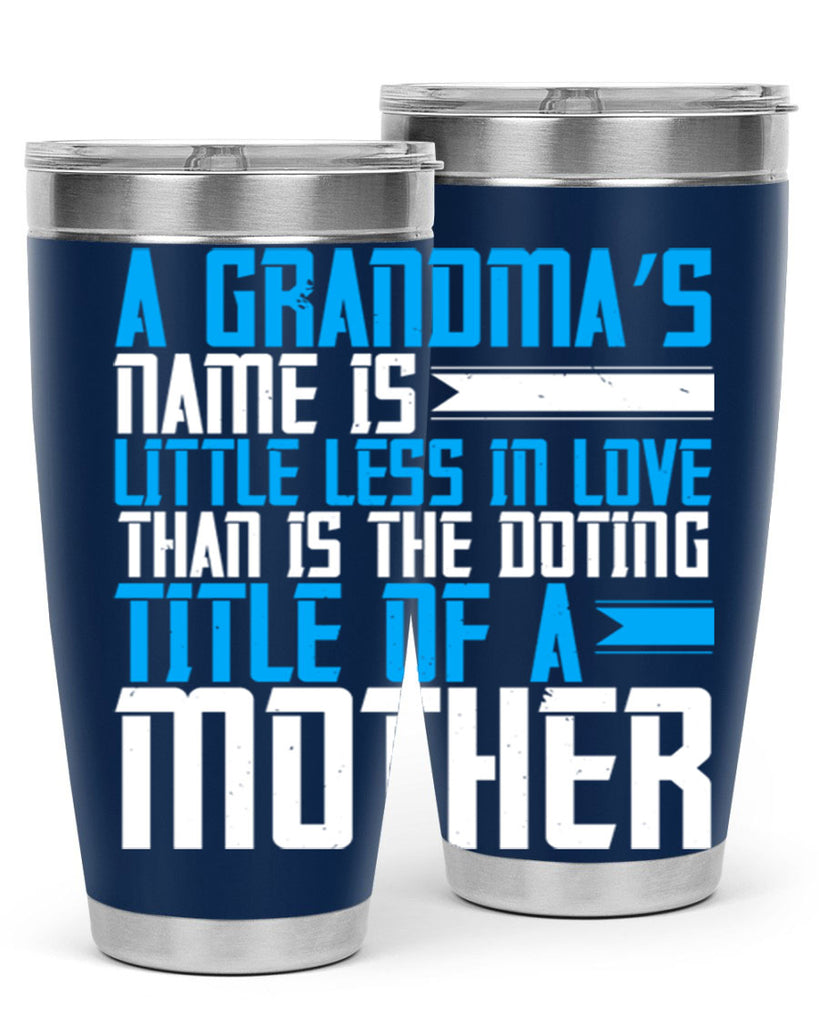 A grandma’s name is little less in love than is the doting title of a mother 75#- grandma - nana- Tumbler