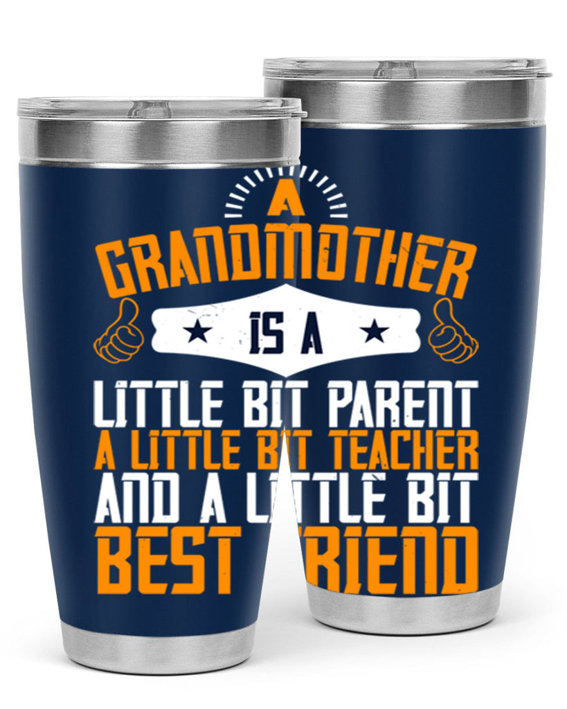 A grandmother is a little bit parent a little bit teacher and a little bit best friend 45#- grandma - nana- Tumbler