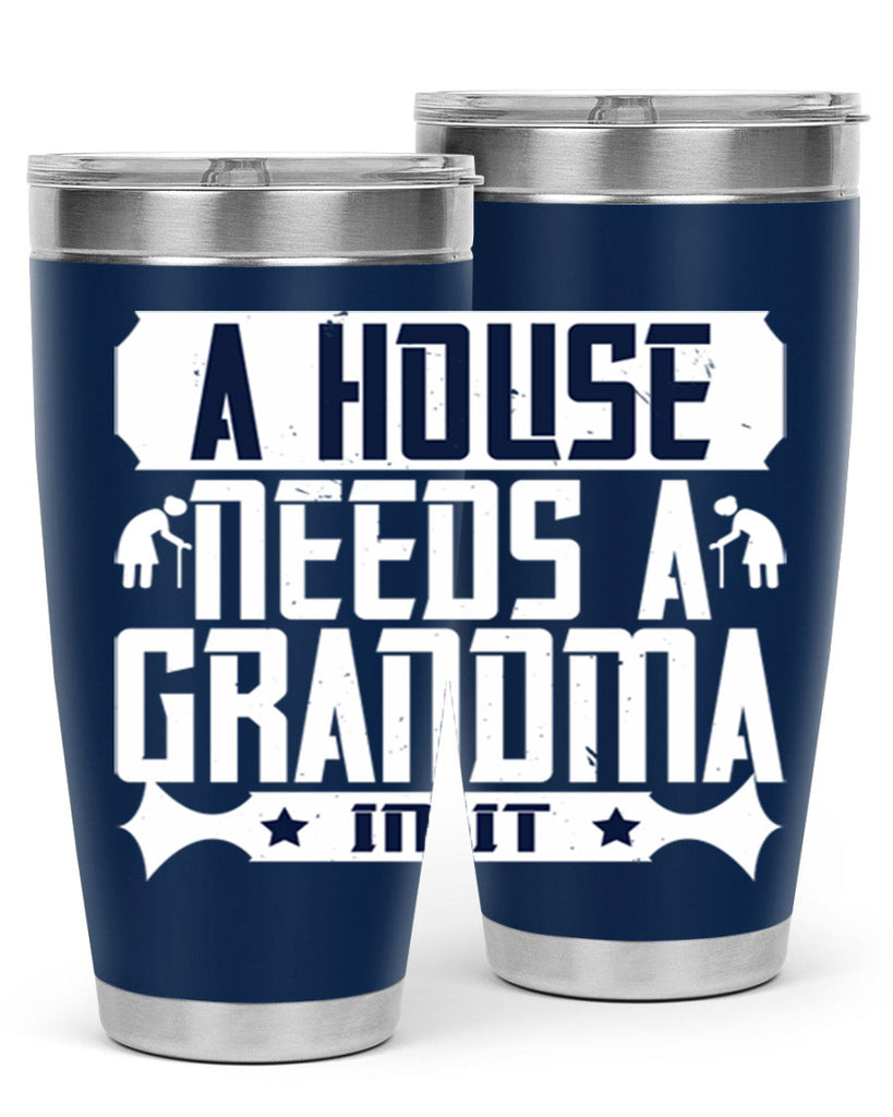 A house needs a grandma in it 94#- grandma - nana- Tumbler