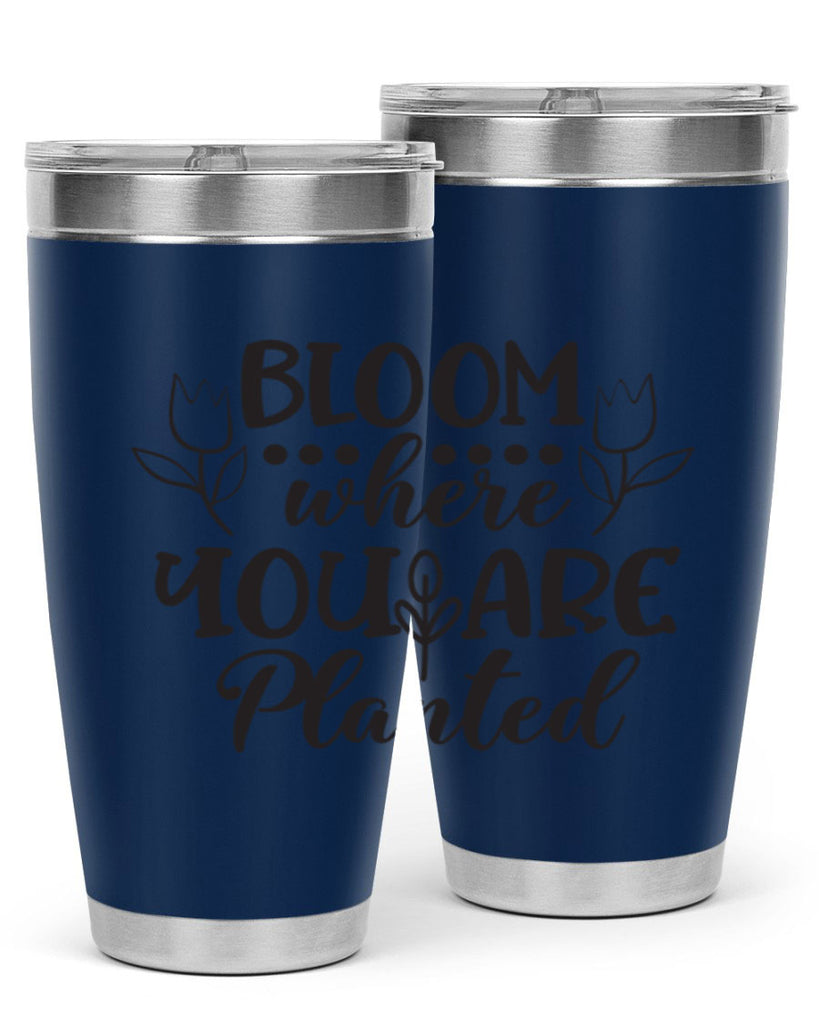 Bloom where you are planted 73#- spring- Tumbler