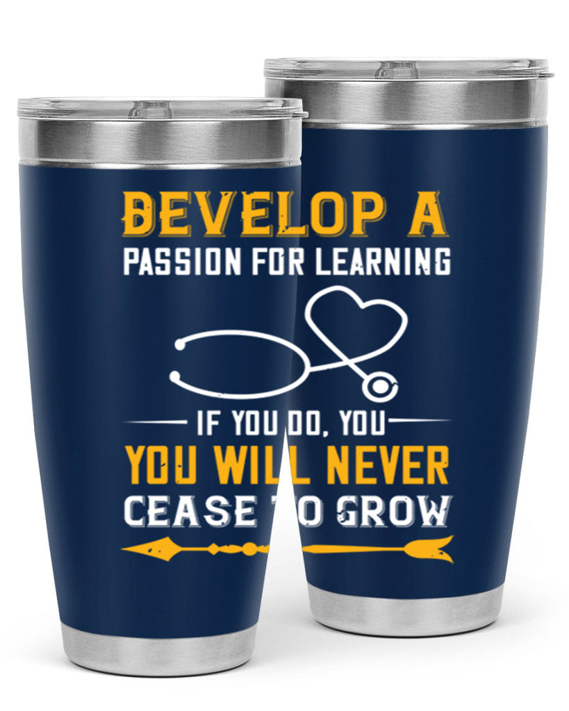 Develop a passion for learning If you do you will never cease to grow Style 399#- nurse- tumbler