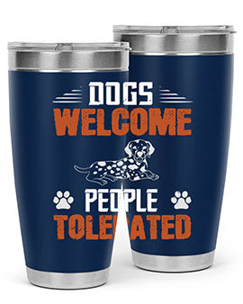 Dogs Welcome People Tolerated Style 207#- dog- Tumbler