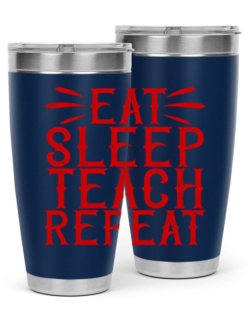 Eat Sleep Teach Repeat Style 106#- teacher- tumbler