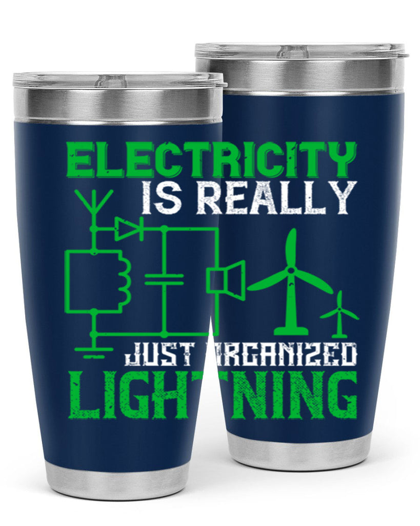 Electricity is really just organized lightning Style 45#- electrician- tumbler