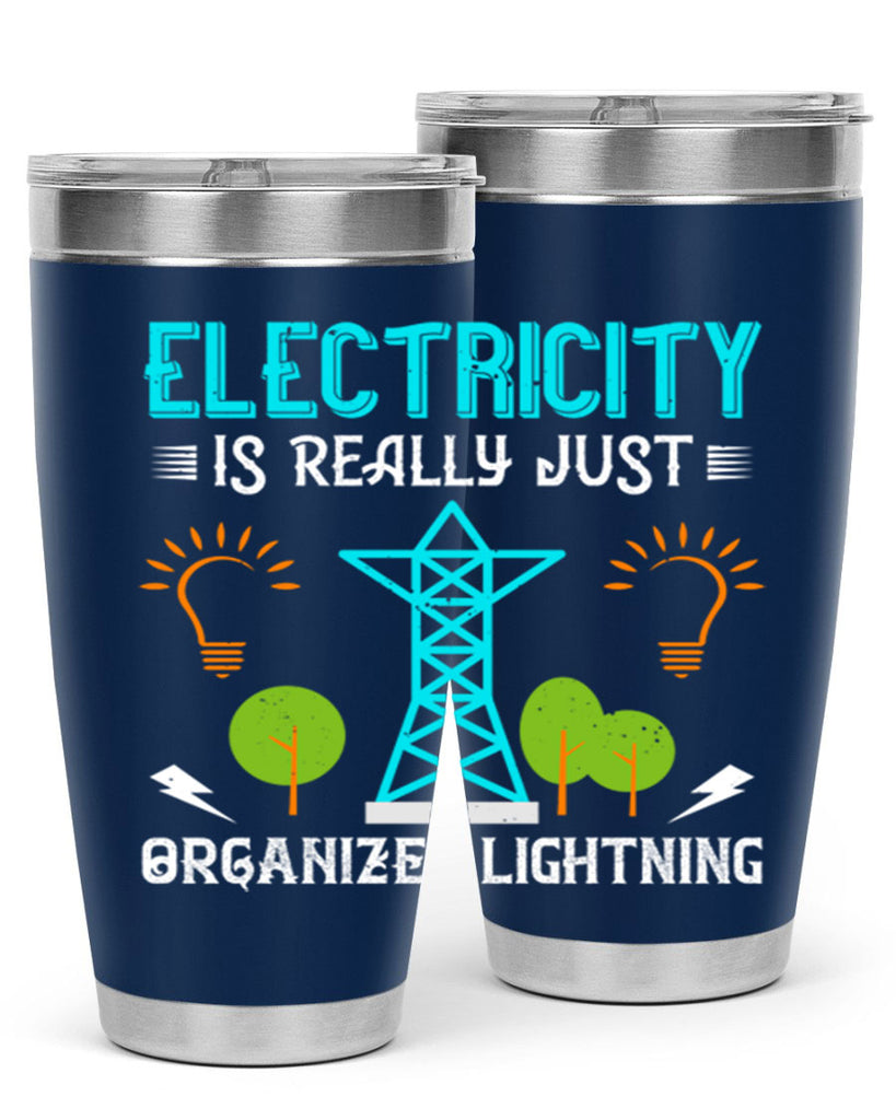 Electricity is really just organized lightning Style 46#- electrician- tumbler