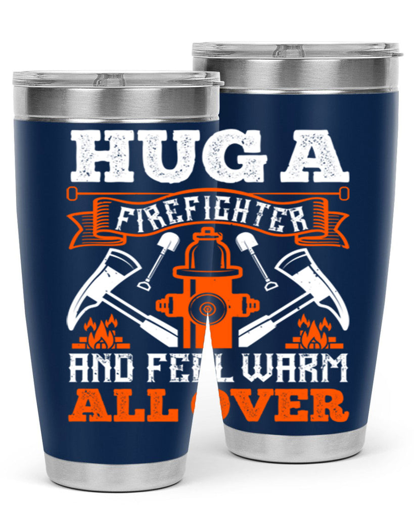 Hug a firefighter and feel warm all over Style 64#- fire fighter- tumbler