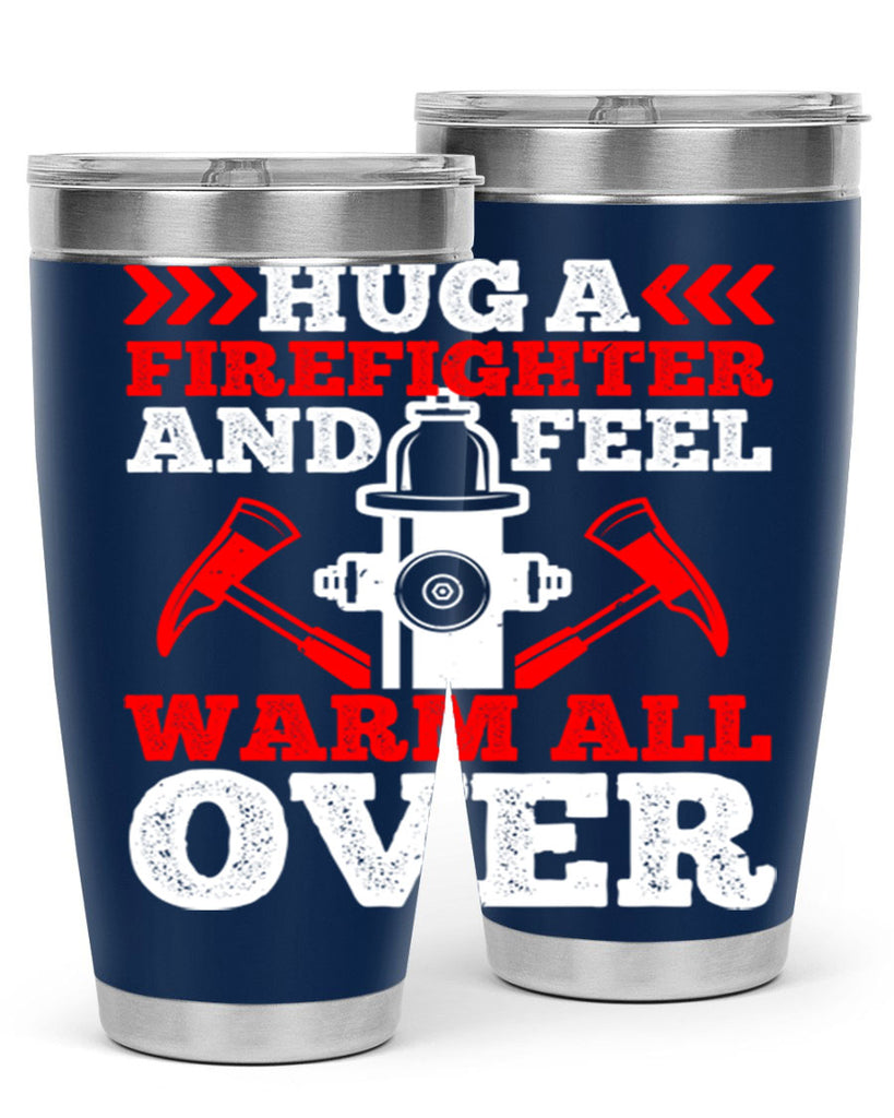 Hug a firefighter and feel warm all over Style 65#- fire fighter- tumbler