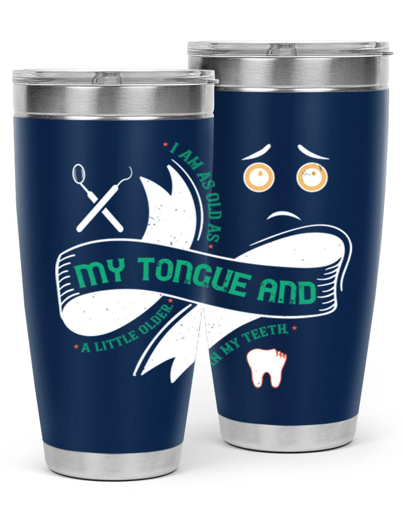 I am as old as my tongue and Style 37#- dentist- tumbler