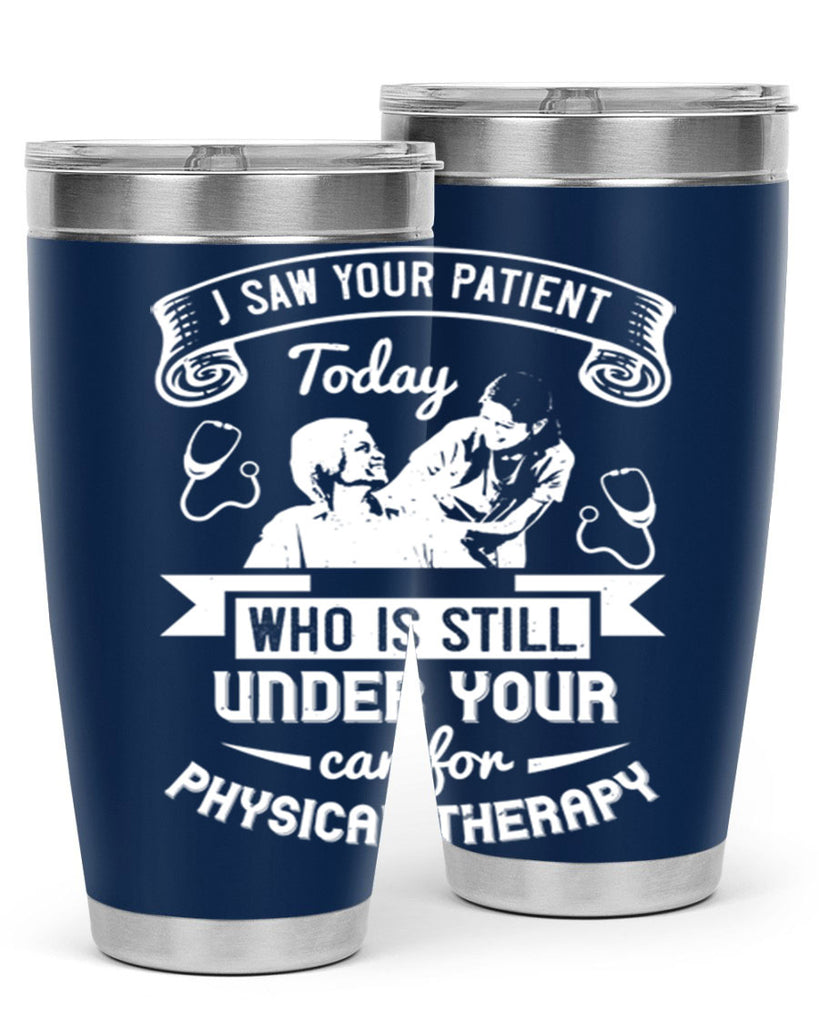 I saw your patient today who is still under our car for physical therapy Style 43#- medical- tumbler