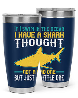 If I swim in the ocean I have a shark thought Not a bad one but just a little one Style 72#- shark  fish- Tumbler