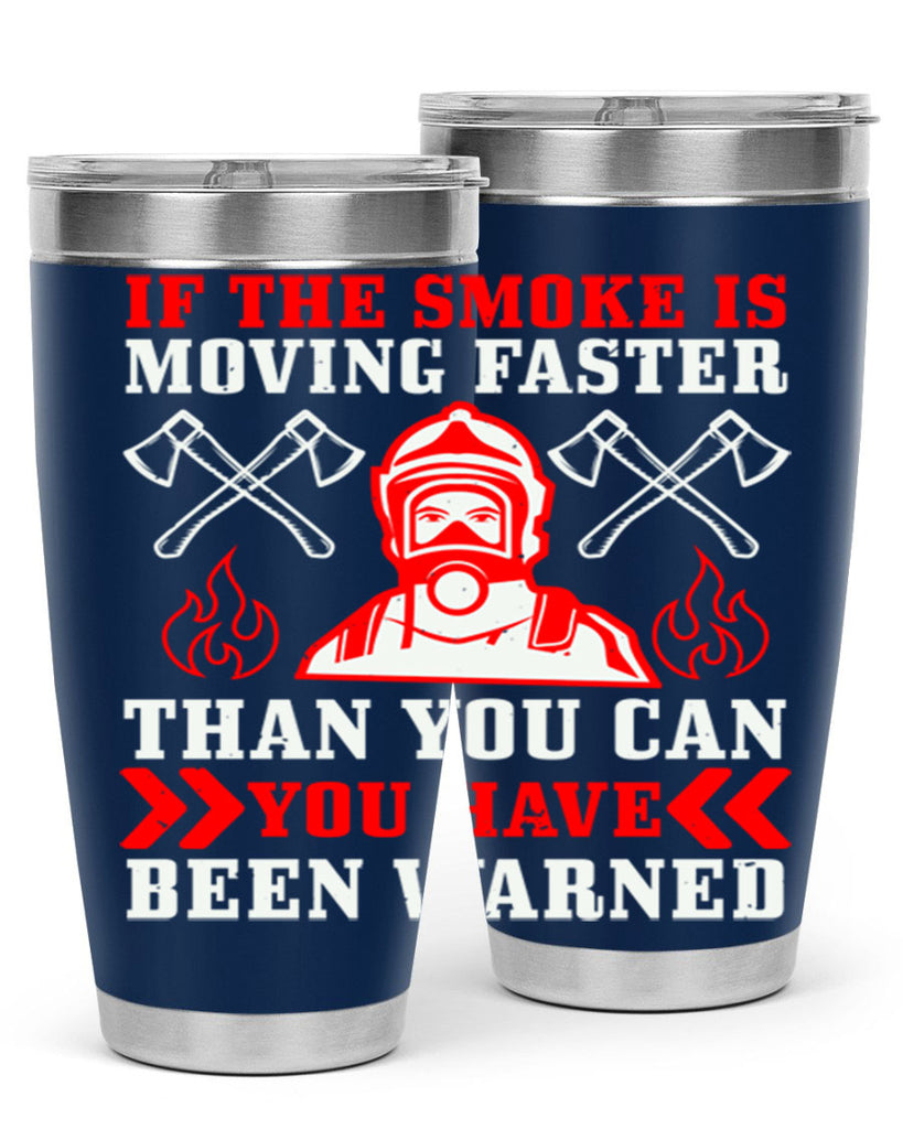If the smoke is moving faster than you can you have been warned Style 60#- fire fighter- tumbler