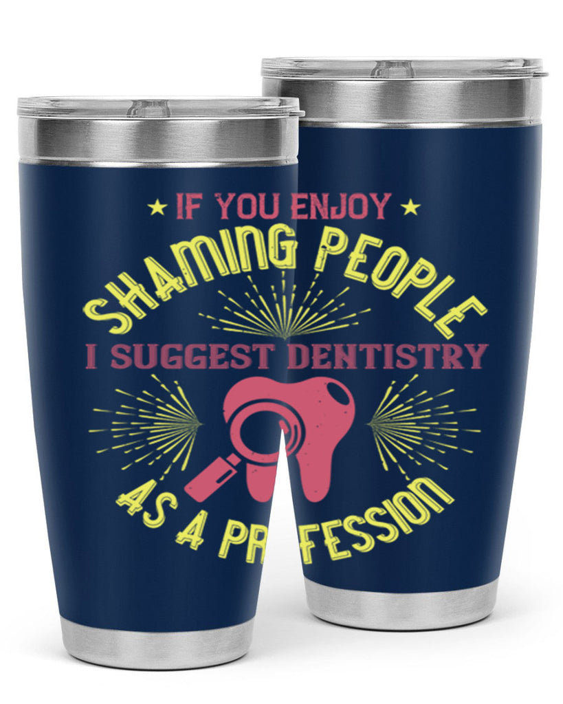 If you enjoy shaming people Style 31#- dentist- tumbler