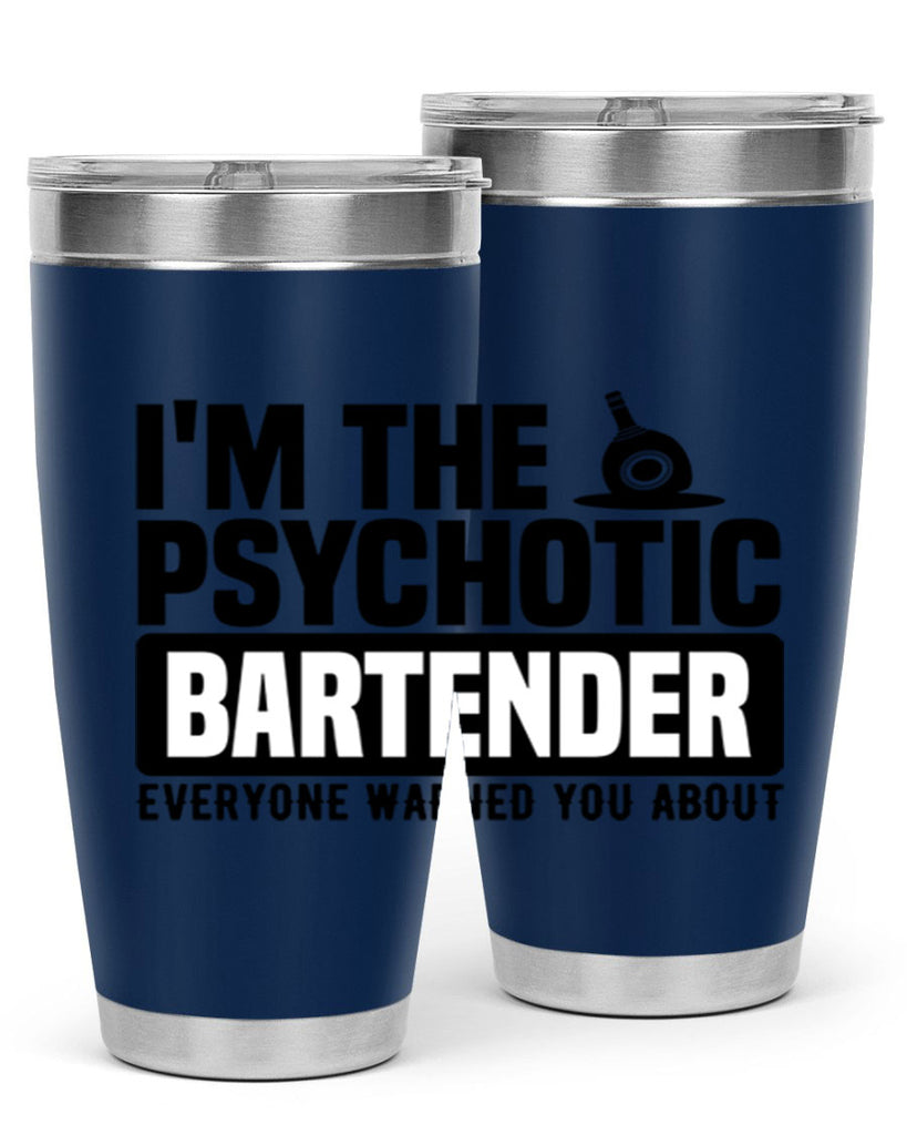 Im the psychotic Style 16#- bartender- tumbler